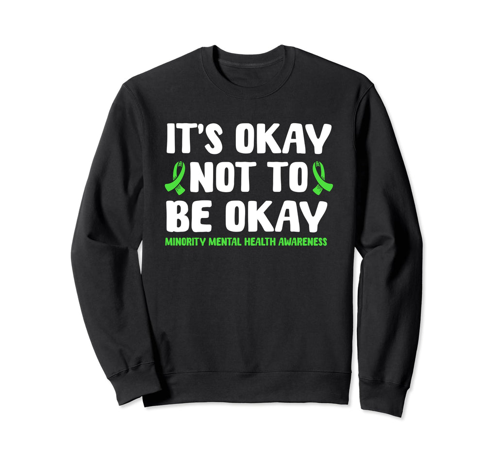 Its Okay Not To Be Okay Sweatshirt - Casual Everyday Wear Men Women - T-Shirt, Sweatshirt, Hoodie