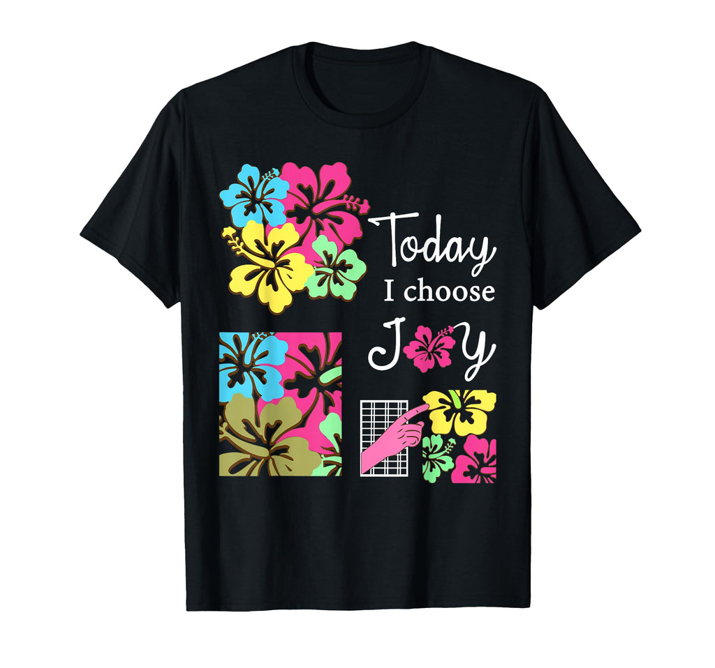 Today I Choose Joy Inspirational Flower T-Shirt - Novelty Apparel Unisex - T-Shirt, Sweatshirt, Hoodie