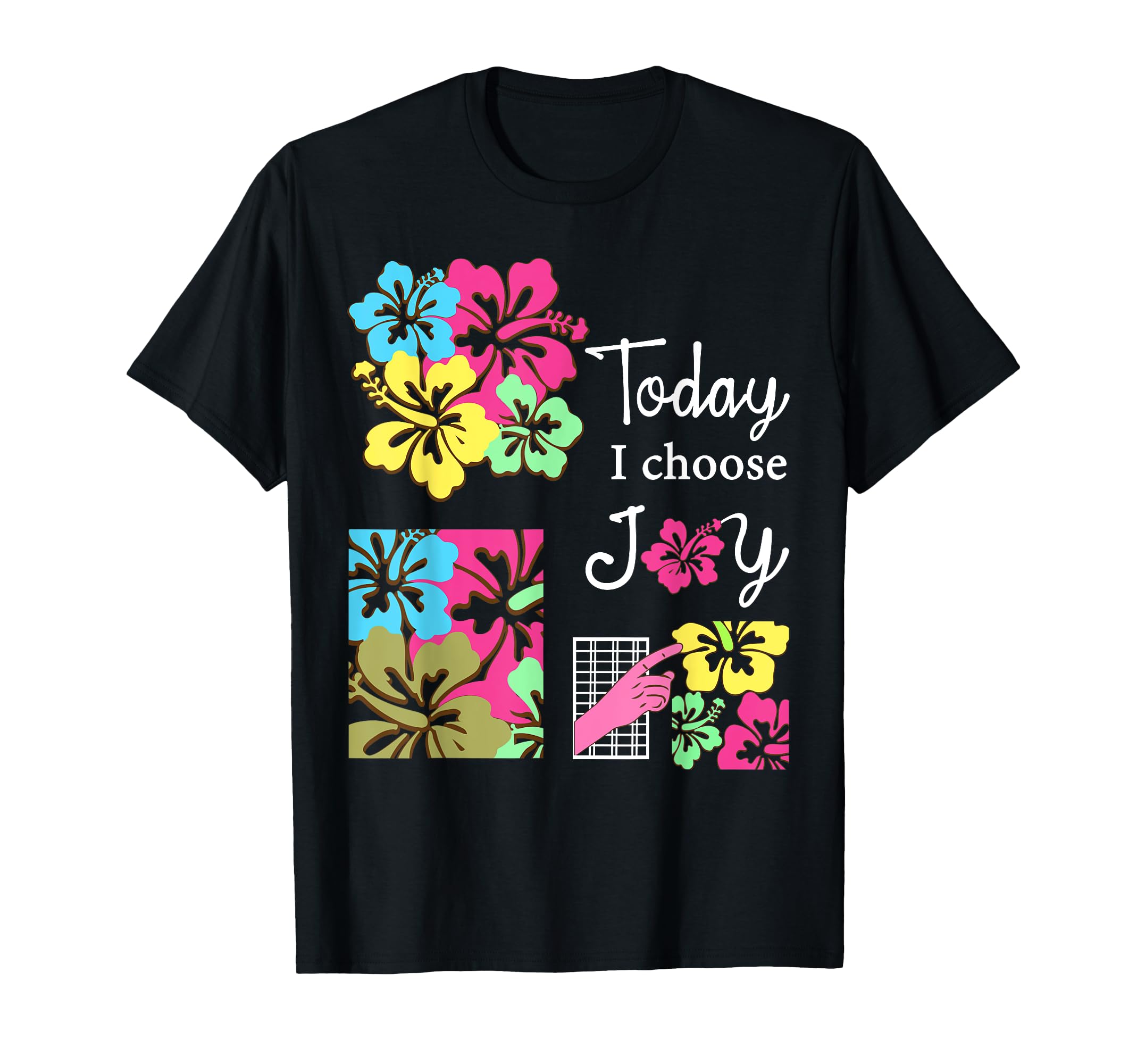 Today I Choose Joy Inspirational Flower T-Shirt - Novelty Apparel Unisex - T-Shirt, Sweatshirt, Hoodie