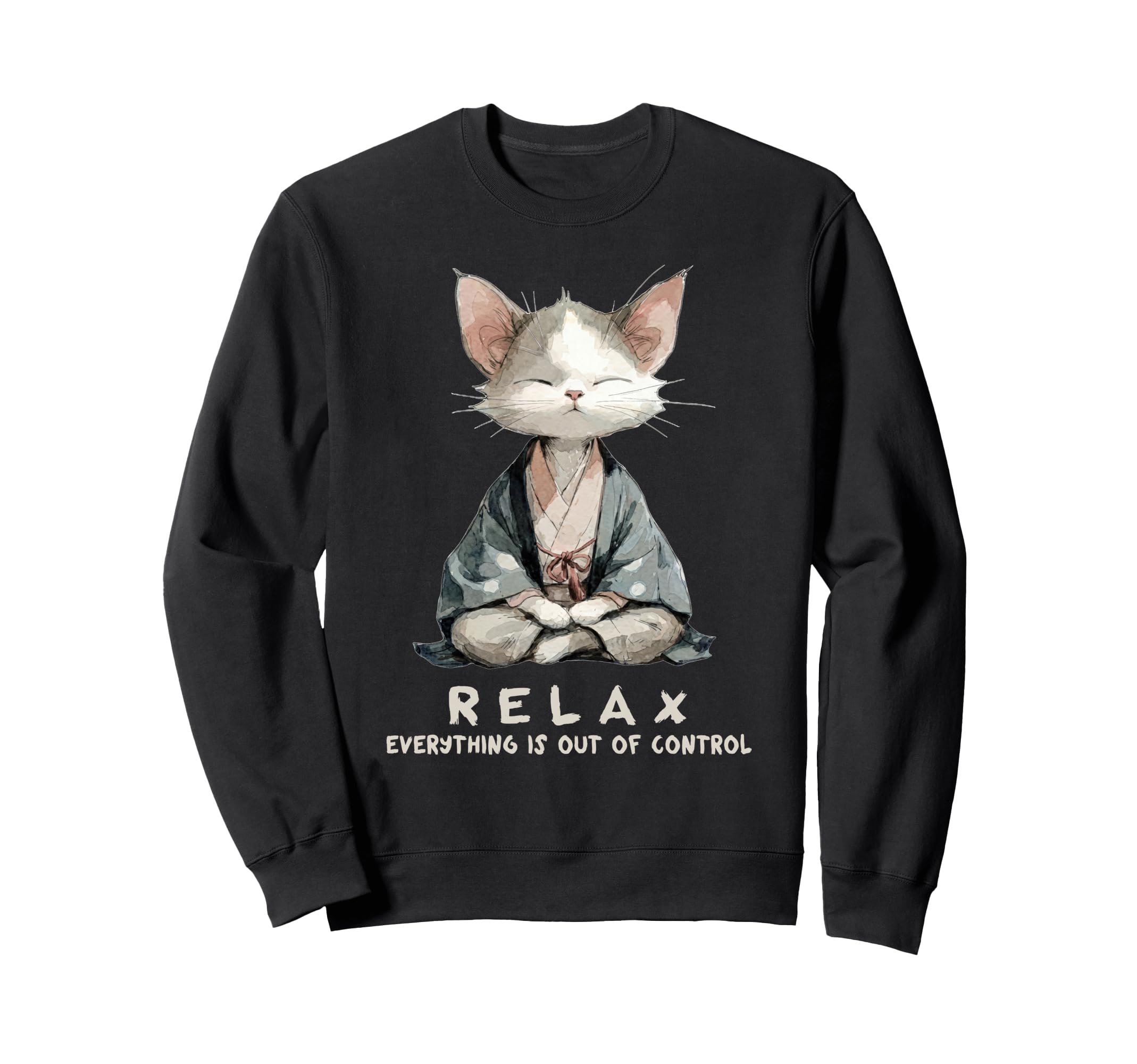 Relax Everything Is Out Control Zen Sweatshirt - Novelty Apparel Unisex - T-Shirt, Sweatshirt, Hoodie