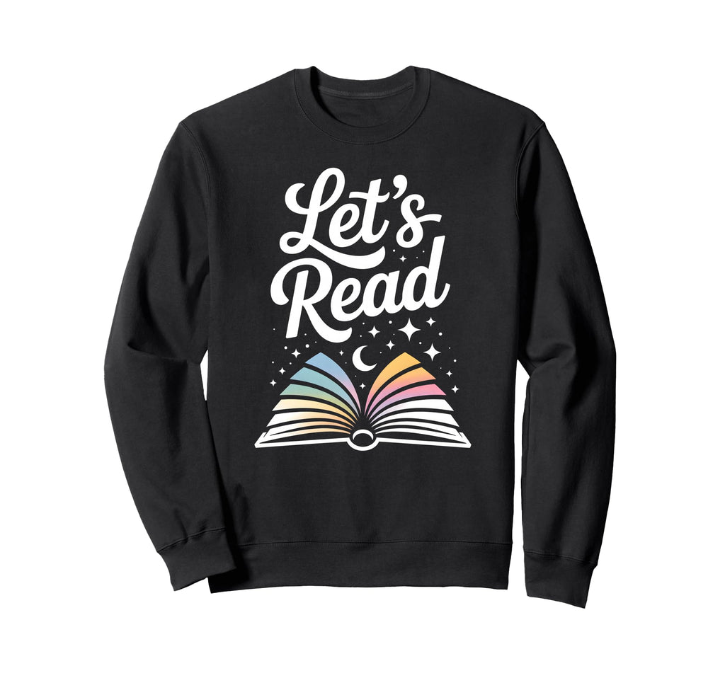 Lets Read Book Nerd Reading Book Lover Sweatshirt - Graphic Print Unisex - T-Shirt, Sweatshirt, Hoodie