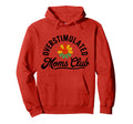 Overstimulated Moms Club Funny Mom Hoodie - Fun Novelty Design Men Women - T-Shirt, Sweatshirt, Hoodie