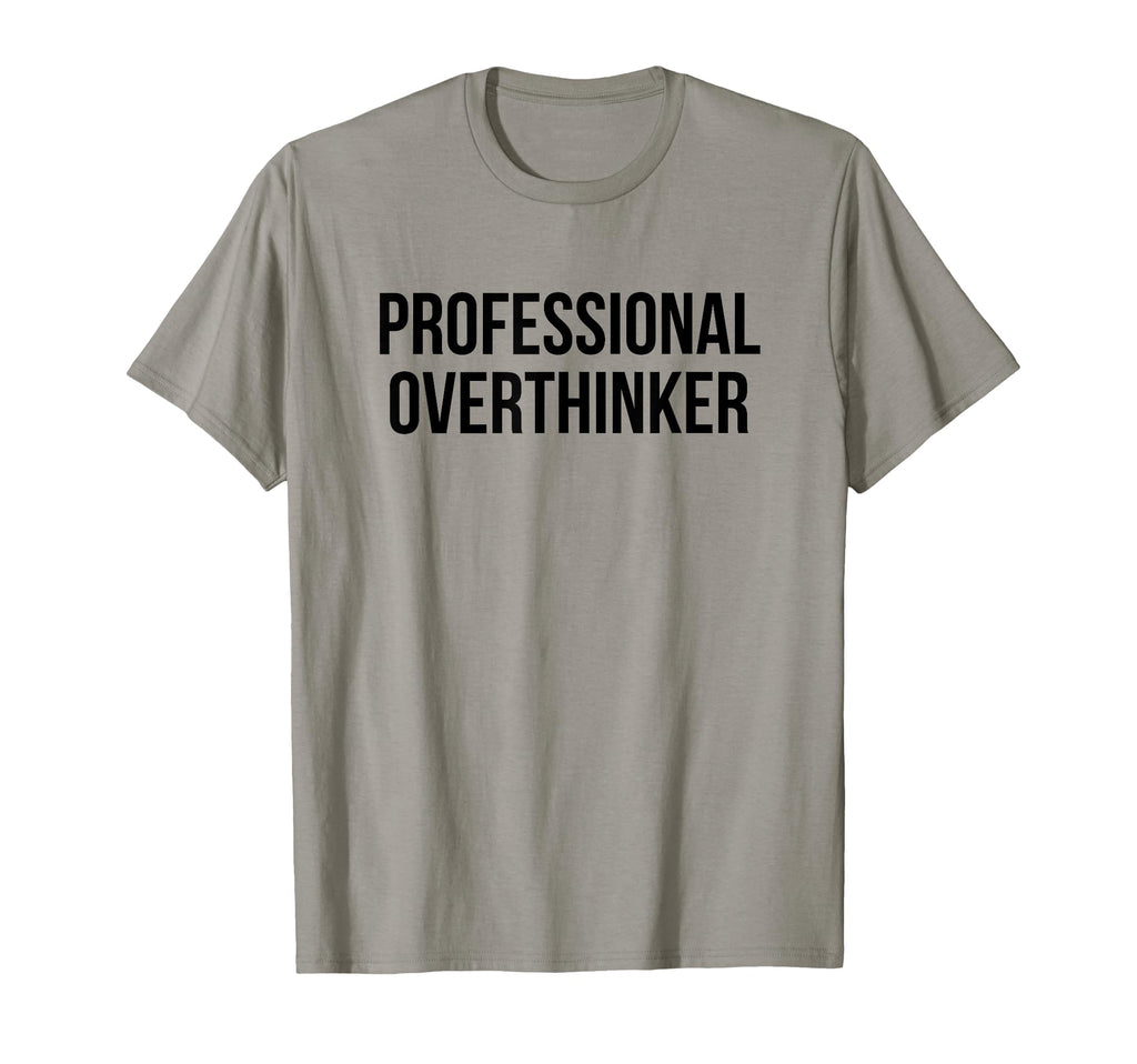 Professional Overthinker T-Shirt - Novelty Apparel for Adults - T-Shirt, Sweatshirt, Hoodie