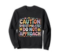 Caution Overstimulated Do Not Sweatshirt - Fun Novelty Design for Adults - T-Shirt, Sweatshirt, Hoodie