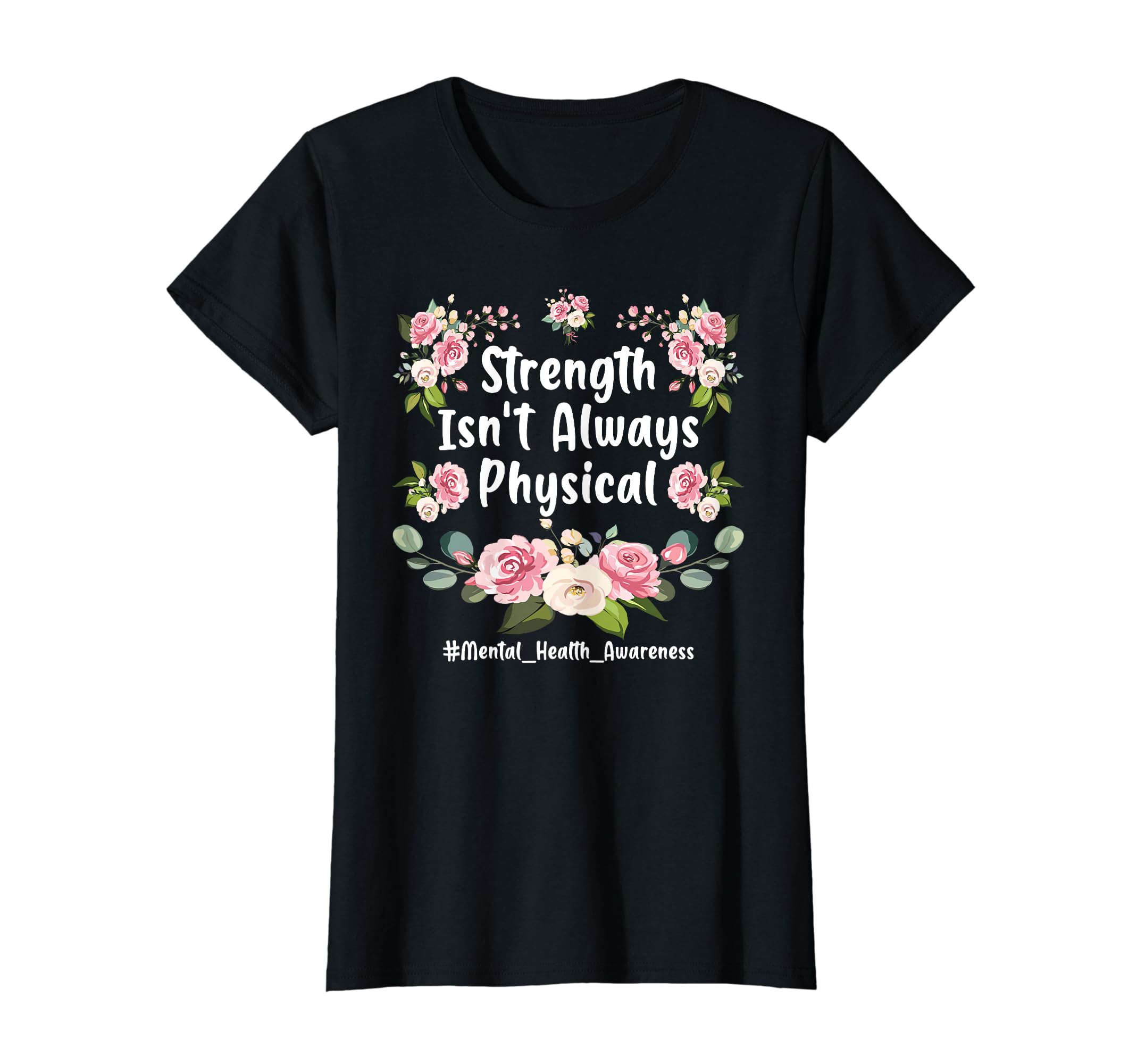 Strength Isnt Always Physical T-Shirt - Casual Everyday Wear Men Women - T-Shirt, Sweatshirt, Hoodie