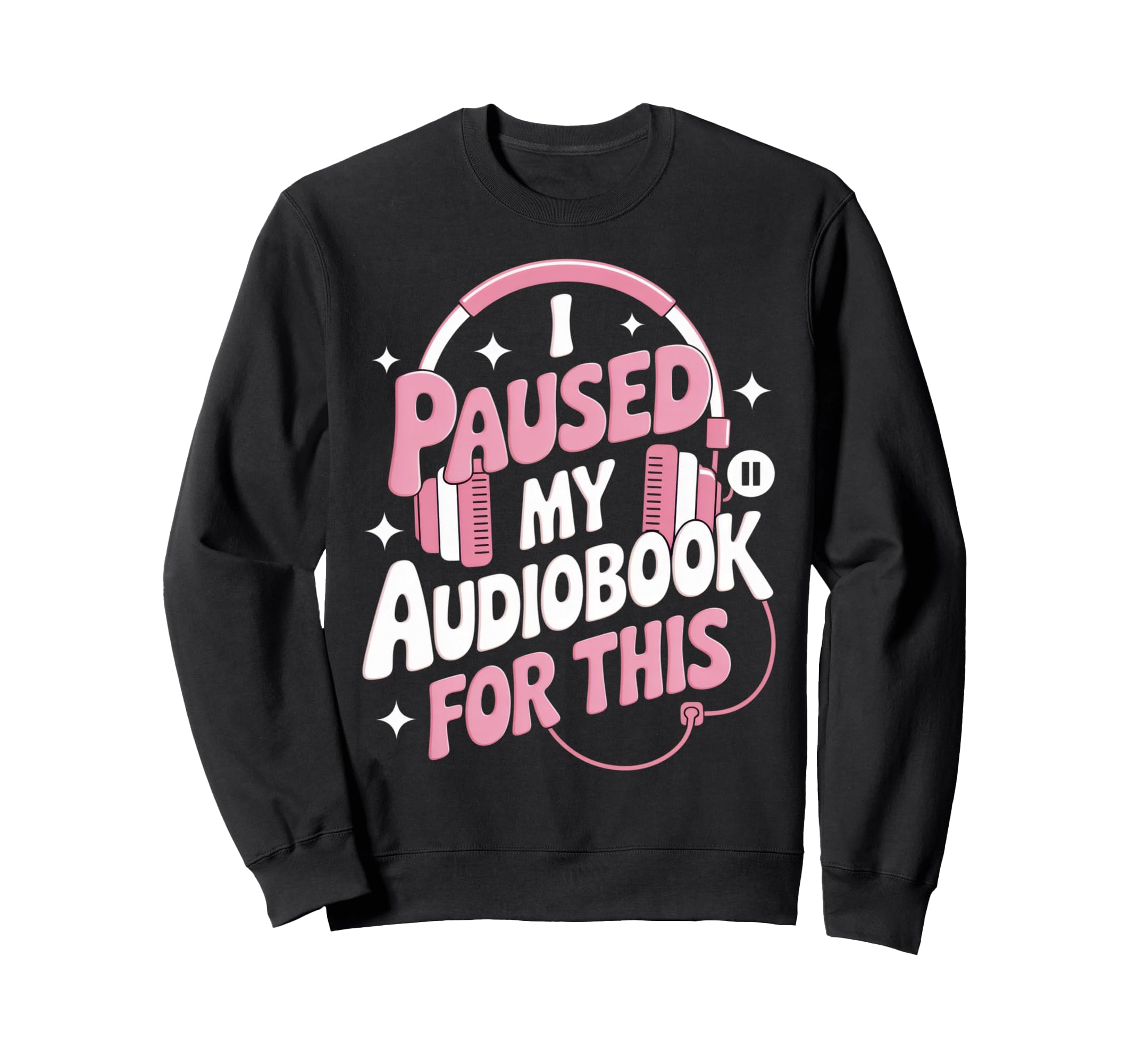 I Paused My Audiobook Funny Reading Sweatshirt - Minimalist Print Unisex - T-Shirt, Sweatshirt, Hoodie