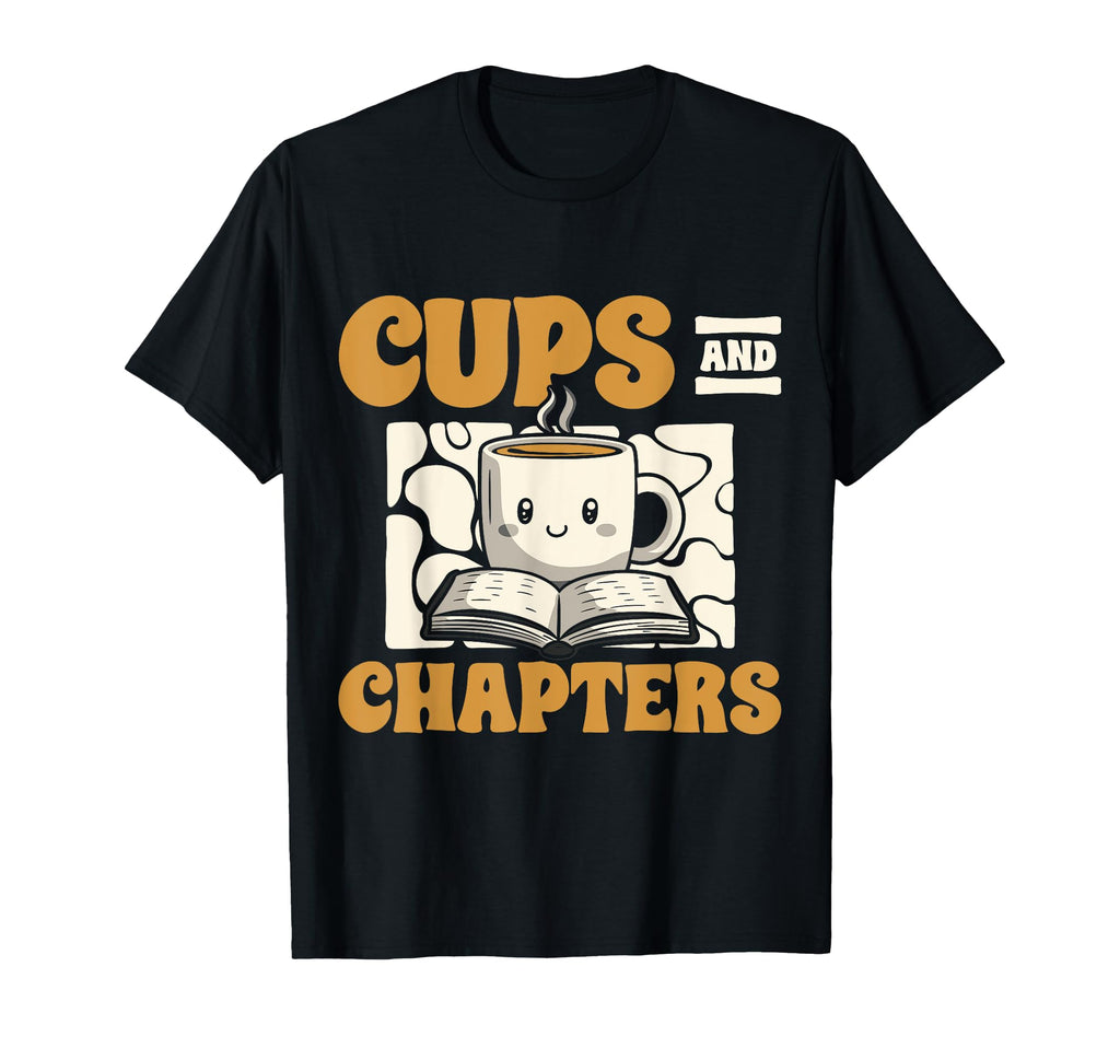 Cups Chapters Coffee Books Coffee Lover T-Shirt - Trendy Graphic Men Women - T-Shirt, Sweatshirt, Hoodie