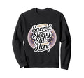 Sacred Sleepy Still Here Funny Sweatshirt - Trendy Graphic Men Women - T-Shirt, Sweatshirt, Hoodie