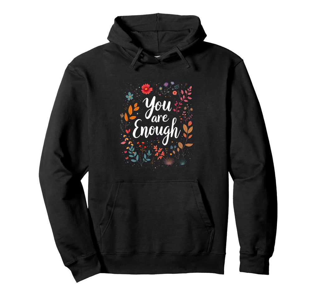 You Are Enough Minimalist Typography Hoodie - Novelty Apparel Men Women - T-Shirt, Sweatshirt, Hoodie