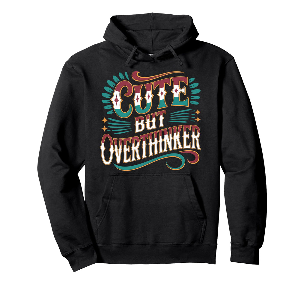 But Overthinker Hoodie - Unique Graphic Unisex - T-Shirt, Sweatshirt, Hoodie