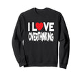 I Love Overthinking Overthinker Joke Sweatshirt - Unique Graphic for Adults - T-Shirt, Sweatshirt, Hoodie