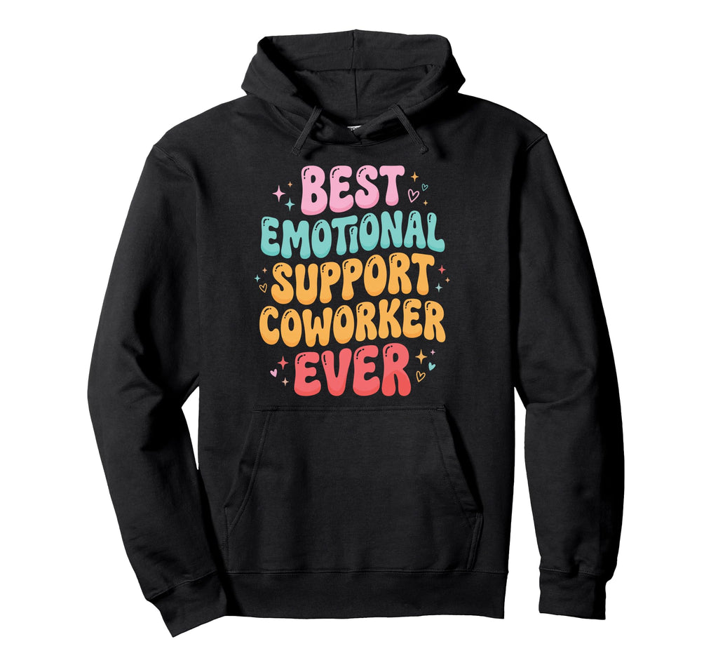 Best Emotional Support Coworker Ever Hoodie - Novelty Apparel Unisex - T-Shirt, Sweatshirt, Hoodie