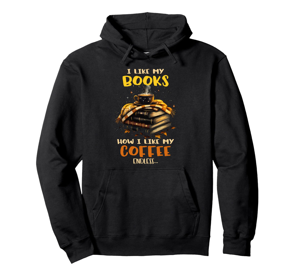 I Like My Books How I Like My Coffee Hoodie - Aesthetic Graphic Men Women - T-Shirt, Sweatshirt, Hoodie