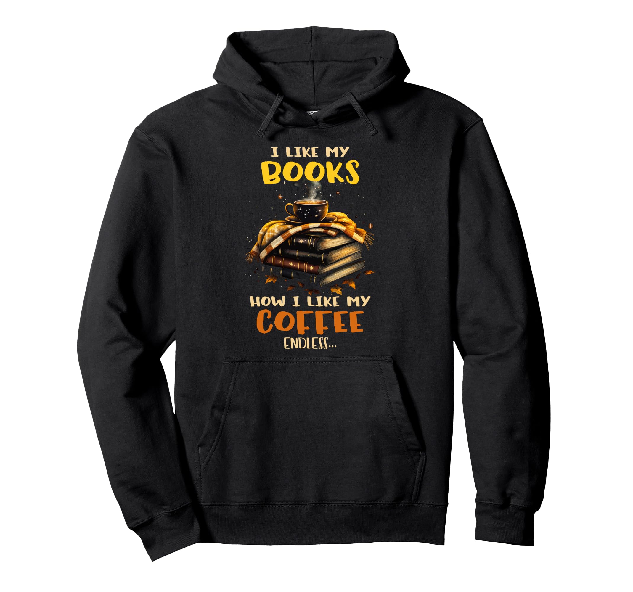 I Like My Books How I Like My Coffee Hoodie - Aesthetic Graphic Men Women - T-Shirt, Sweatshirt, Hoodie
