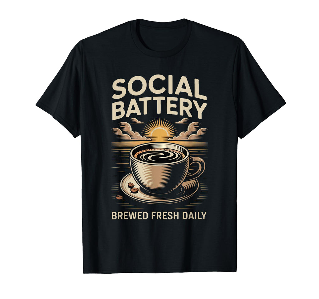 Social Battery Brewed Fresh Daily Funny T-Shirt - Graphic Print Men Women - T-Shirt, Sweatshirt, Hoodie