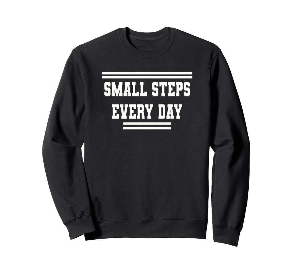 Small Steps Every Day Towards Sweatshirt - Novelty Apparel for Adults - T-Shirt, Sweatshirt, Hoodie