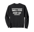 Small Steps Every Day Towards Sweatshirt - Novelty Apparel for Adults - T-Shirt, Sweatshirt, Hoodie