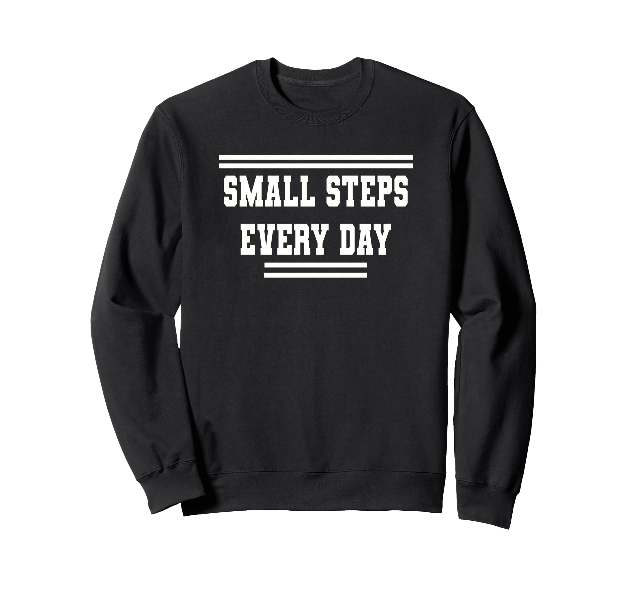 Small Steps Every Day Towards Sweatshirt - Novelty Apparel for Adults - T-Shirt, Sweatshirt, Hoodie
