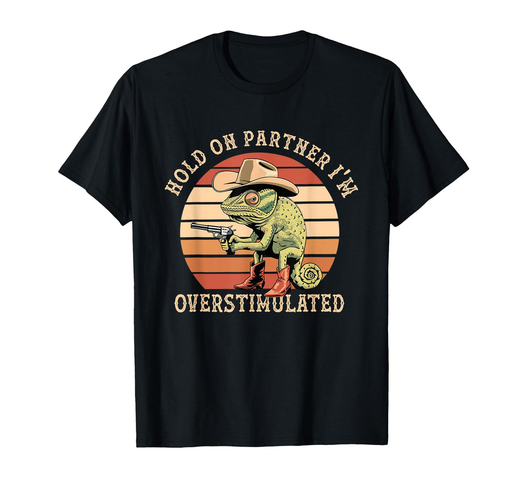 Hold Partner Im Overstimulated Cowboy T-Shirt - Trendy Graphic for Adults - T-Shirt, Sweatshirt, Hoodie