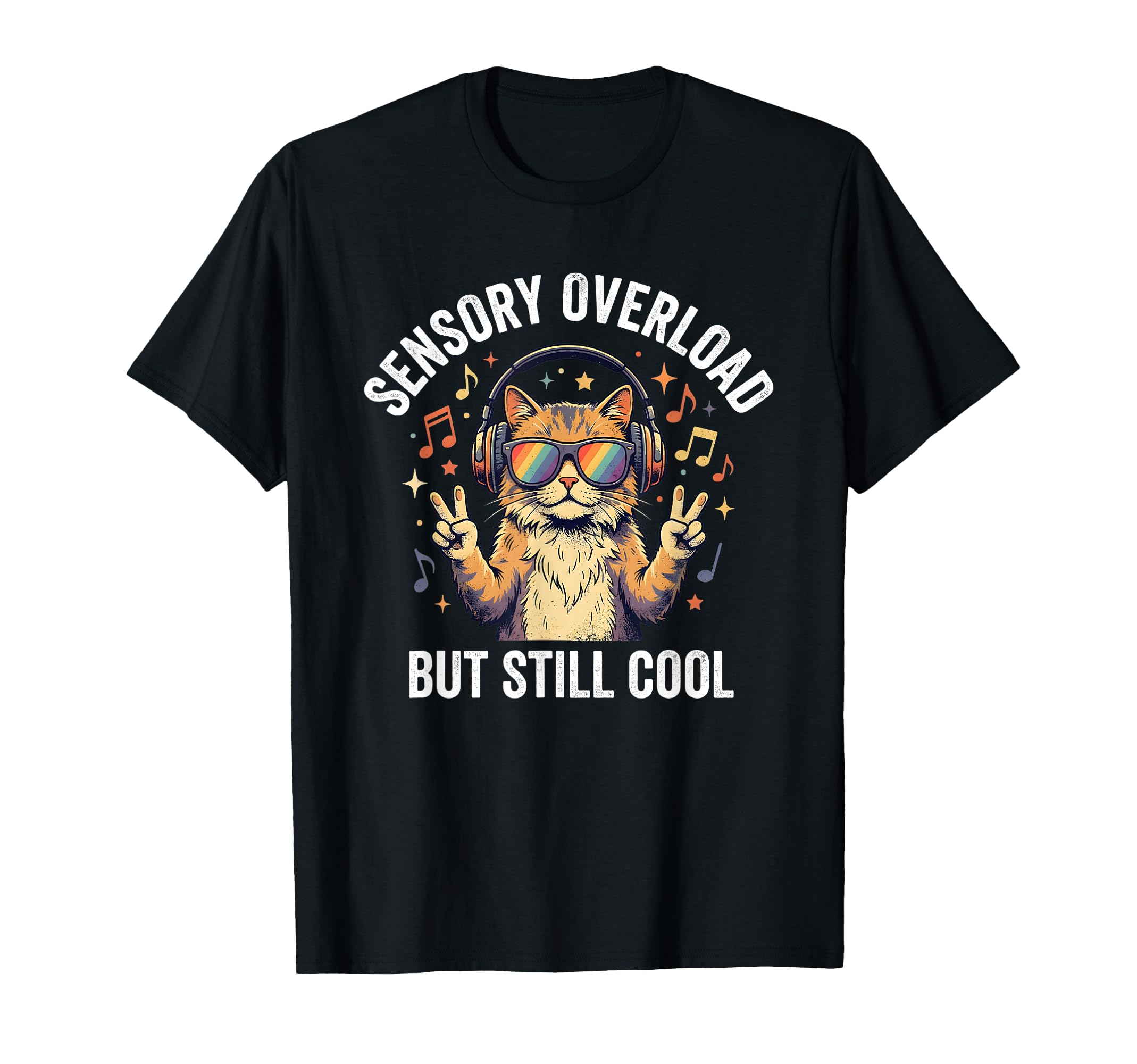 Sensory Overload But Still Funny Cat T-Shirt - Trendy Graphic Unisex - T-Shirt, Sweatshirt, Hoodie