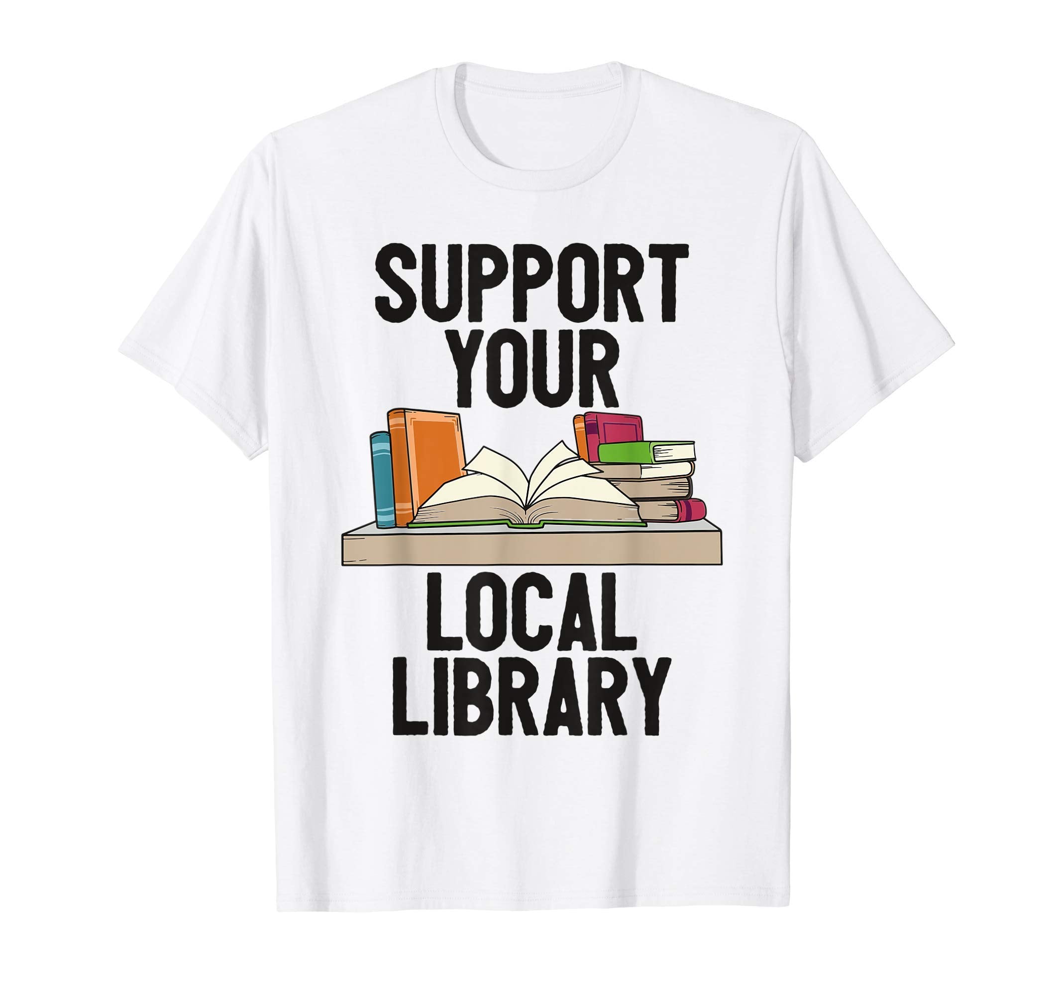 Support Your Local Library Reading Nerd T-Shirt - Custom Art Print Unisex - T-Shirt, Sweatshirt, Hoodie