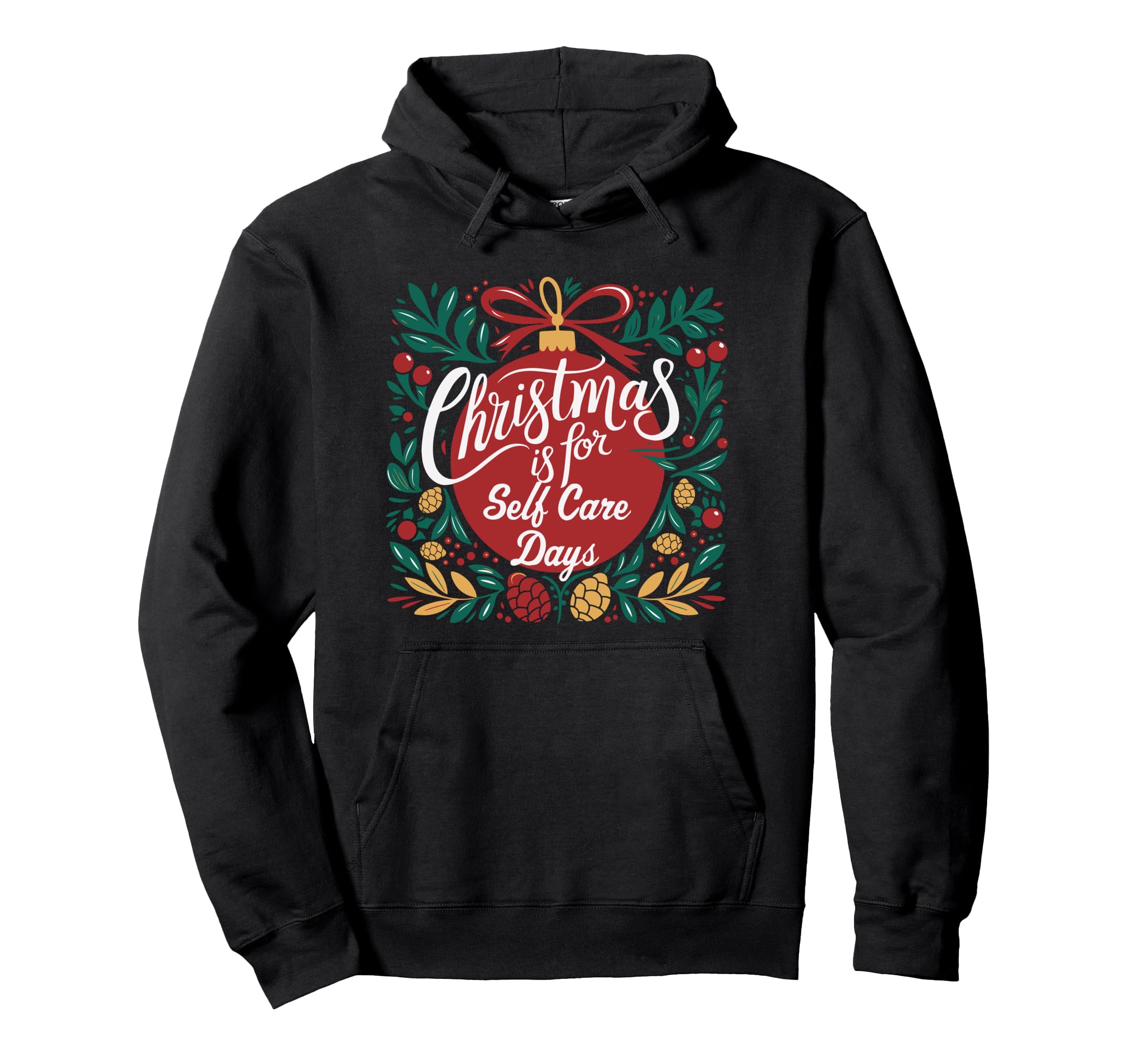 Is Self Care Days Festive Holiday Ornament Hoodie - Streetwear Style Unisex - T-Shirt, Sweatshirt, Hoodie