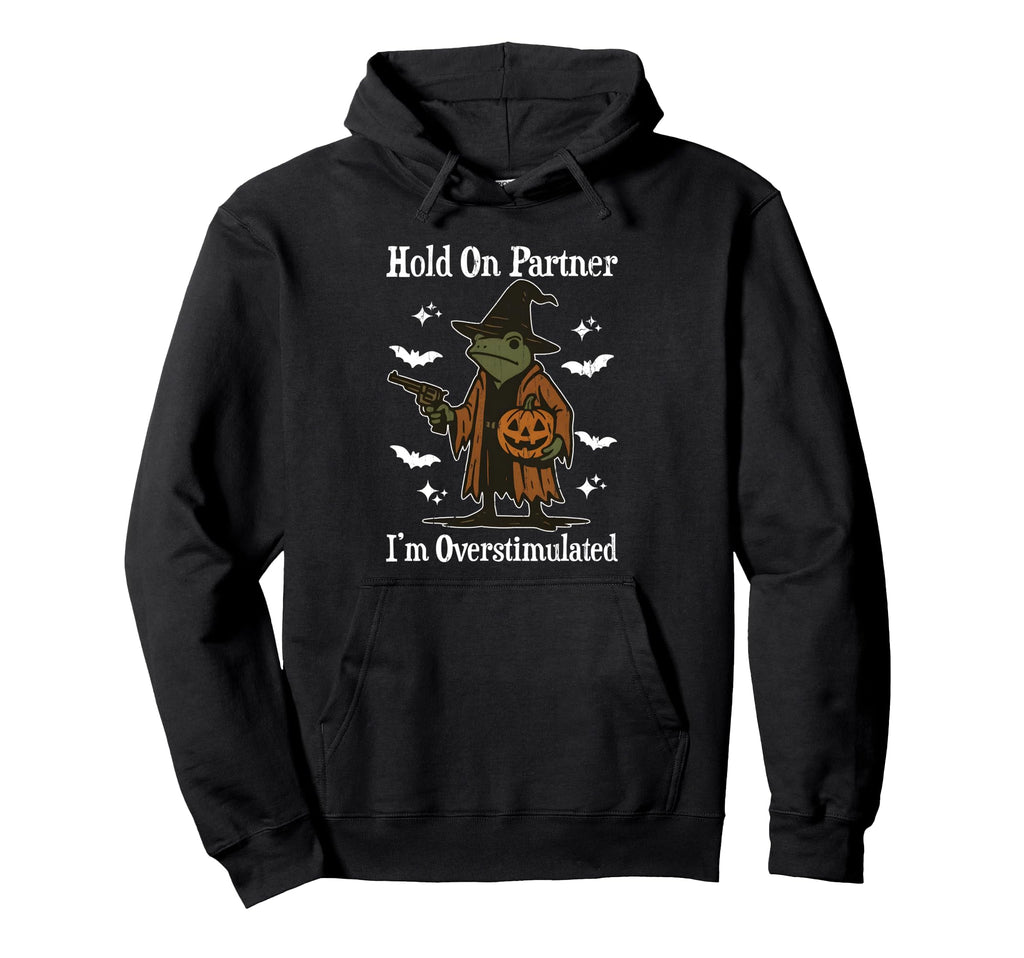 Hold Partner Im Overstimulated Funny Hoodie - Trendy Graphic Unisex - T-Shirt, Sweatshirt, Hoodie