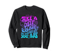 Take Deep Breath And Remember Who Sweatshirt - Unique Graphic for Adults - T-Shirt, Sweatshirt, Hoodie