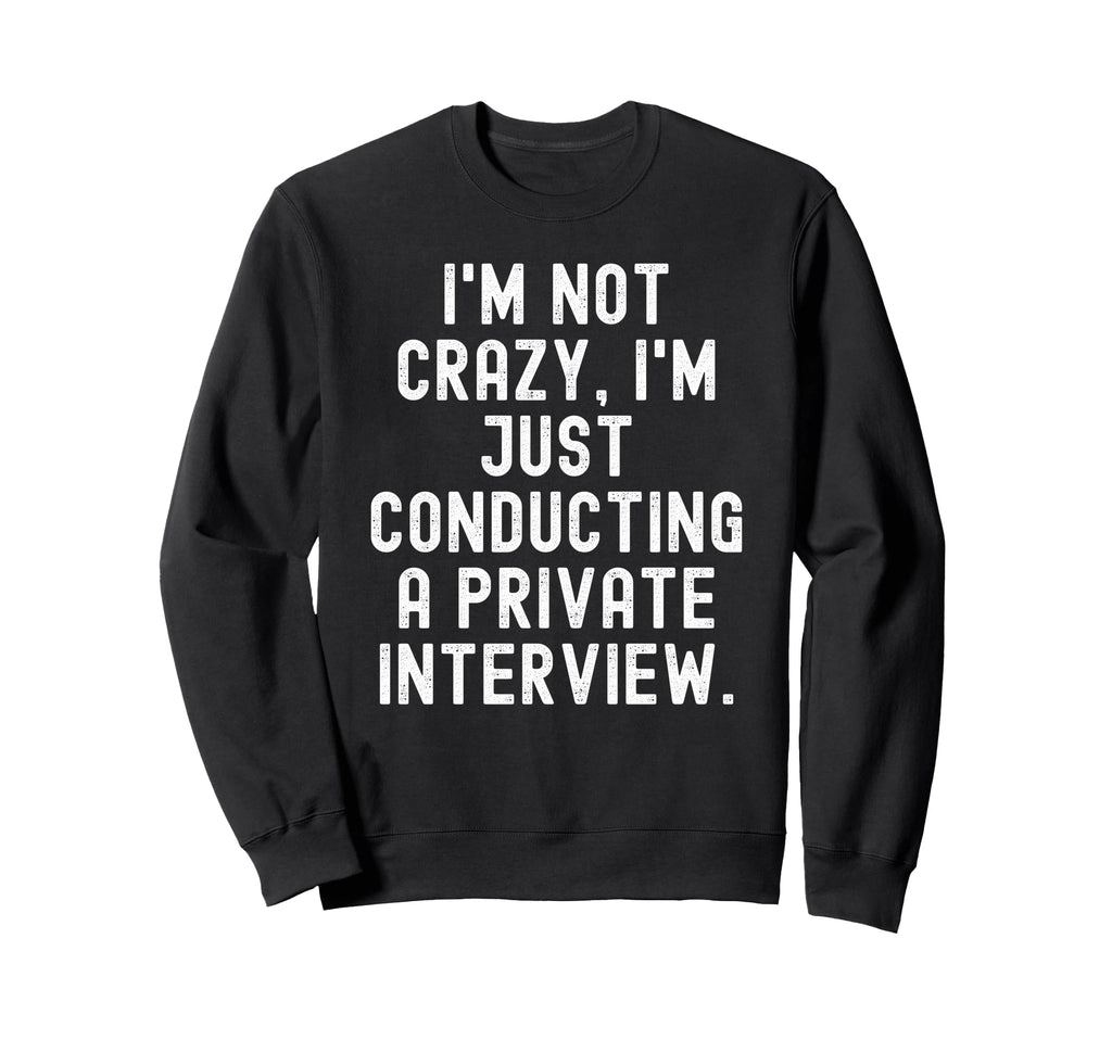 Im Not Crazy Im Just Conducting Sweatshirt - Minimalist Print Men Women - T-Shirt, Sweatshirt, Hoodie