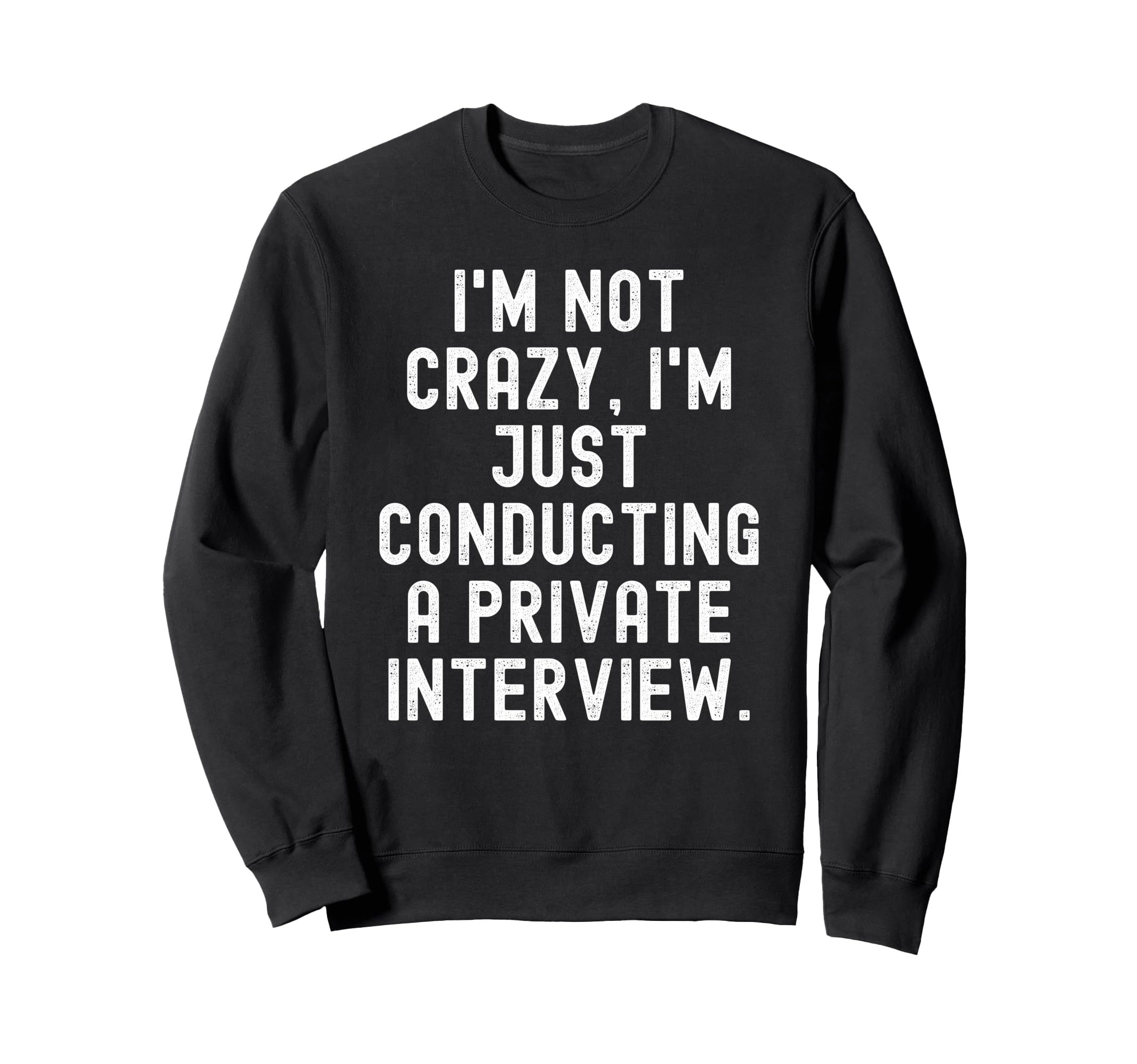 Im Not Crazy Im Just Conducting Sweatshirt - Minimalist Print Men Women - T-Shirt, Sweatshirt, Hoodie