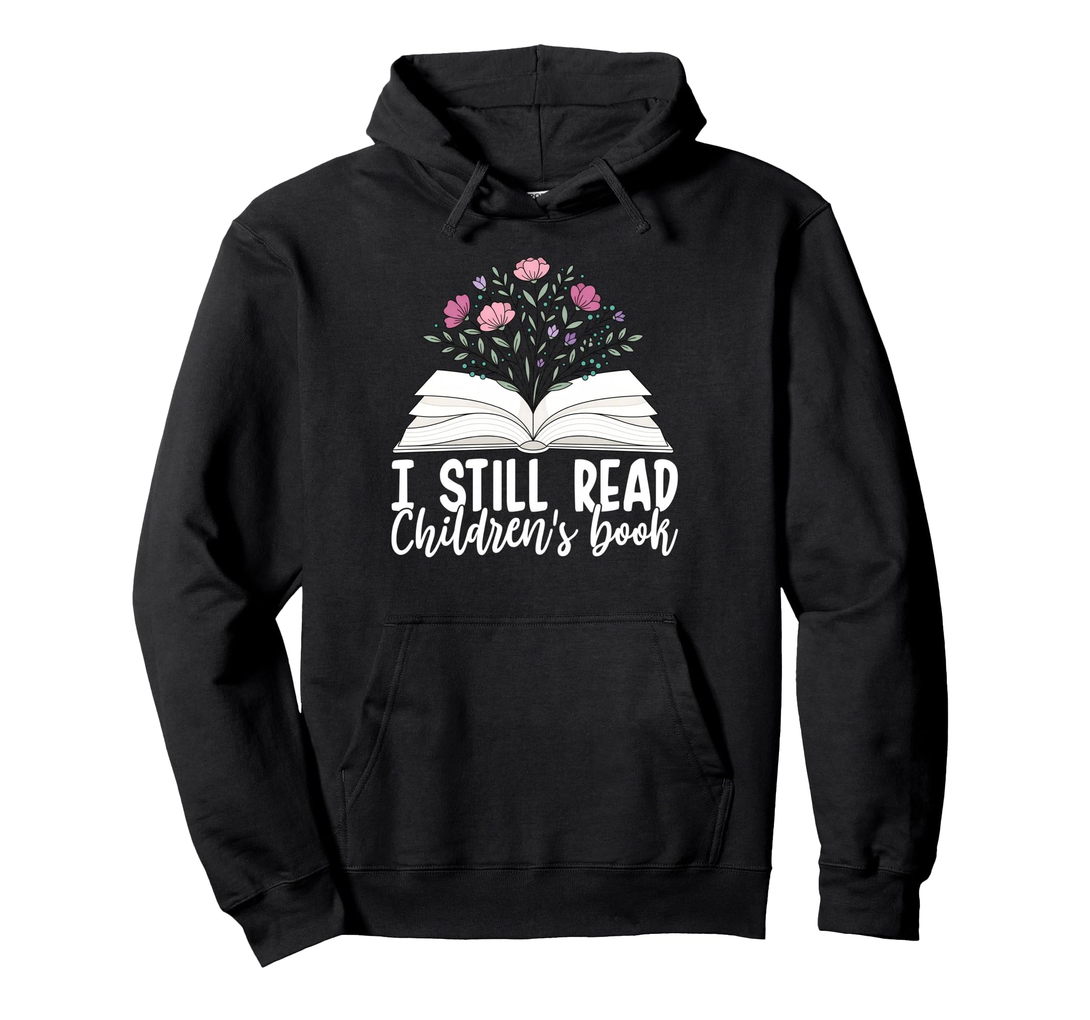 I Still Read Childrens Books Book Lover Hoodie - Fun Novelty Design Unisex - T-Shirt, Sweatshirt, Hoodie