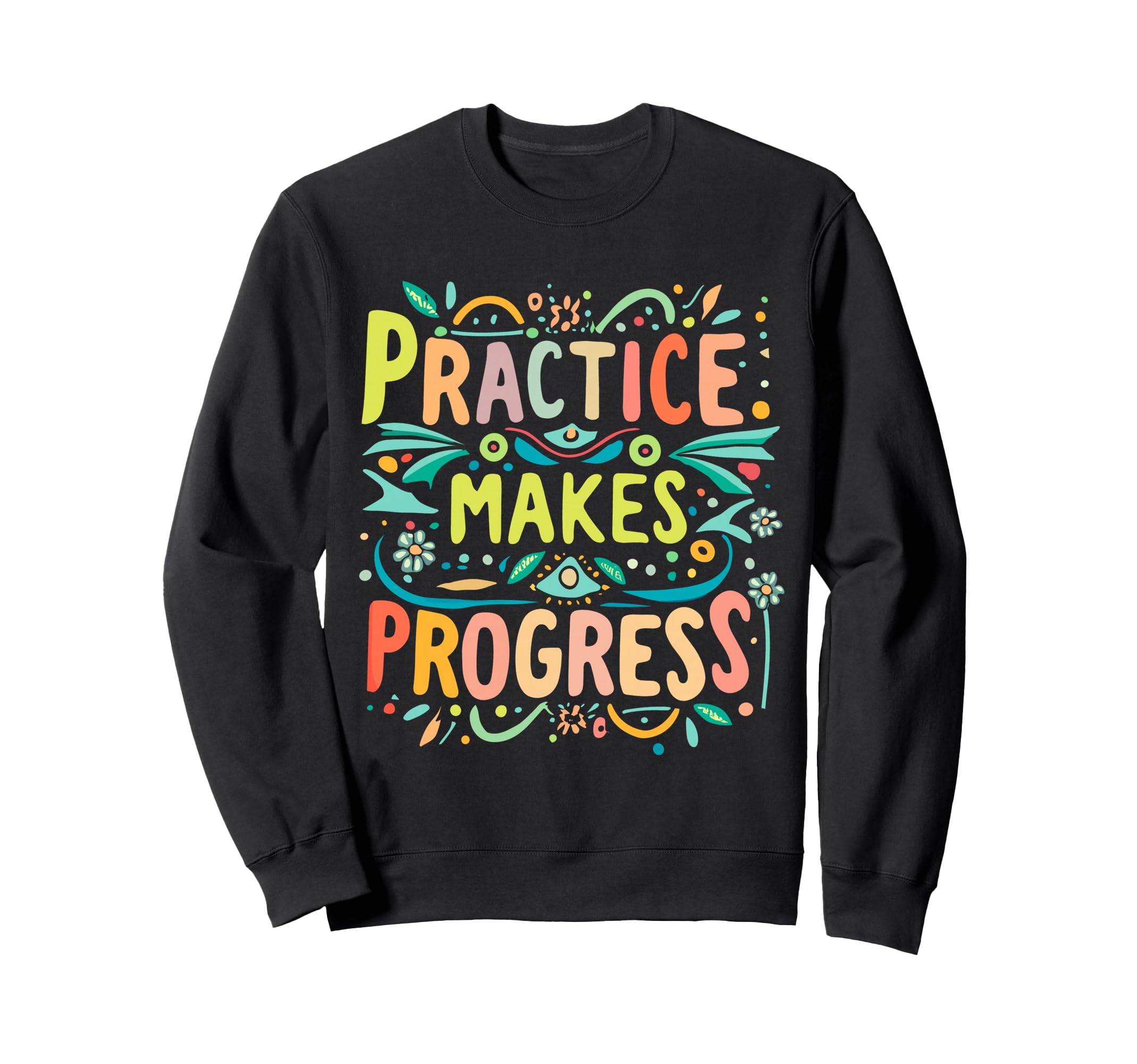 Practice Makes Progress Over Sweatshirt - Aesthetic Graphic Men Women - T-Shirt, Sweatshirt, Hoodie