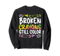 Broken Crayons Still Color Mental Sweatshirt - Novelty Apparel for Adults - T-Shirt, Sweatshirt, Hoodie