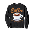 Morning Coffee Keeps Me Going Sweatshirt - Novelty Apparel for Adults - T-Shirt, Sweatshirt, Hoodie