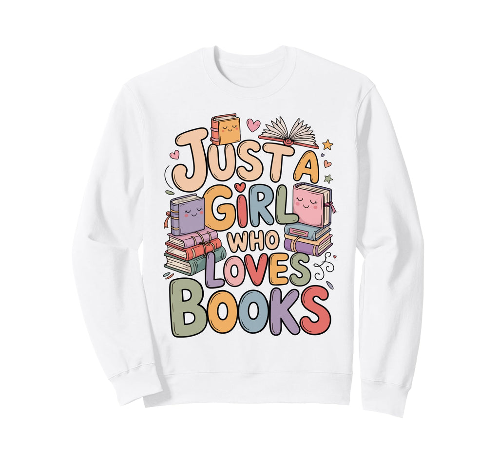 Just Who Loves Books Bookish Readers Sweatshirt - Graphic Print for Adults - T-Shirt, Sweatshirt, Hoodie