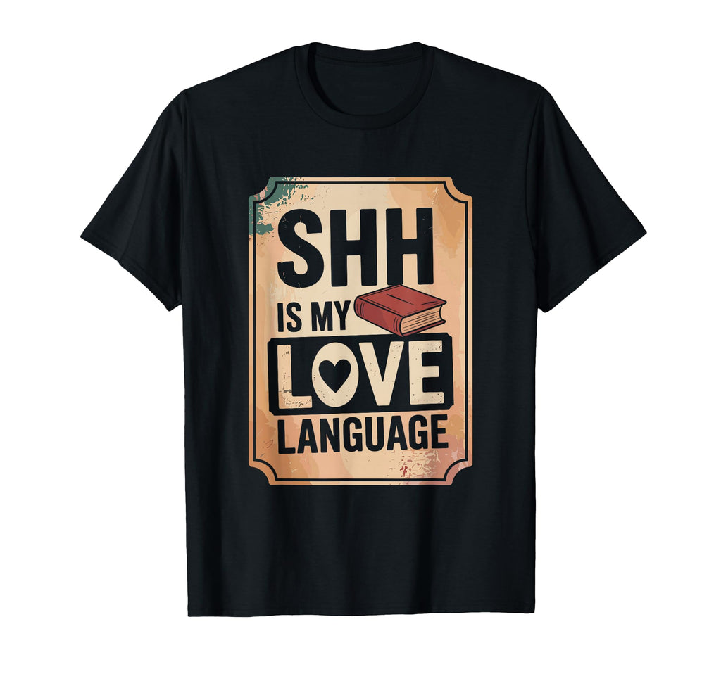 Shh Is My Love Language Book Lovers T-Shirt - Streetwear Style Unisex - T-Shirt, Sweatshirt, Hoodie