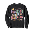 Progress Over Perfection Groovy Sweatshirt - Graphic Print Men Women - T-Shirt, Sweatshirt, Hoodie