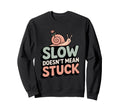 Slow Doesnt Mean Stuck Mindful Sweatshirt - Custom Art Print for Adults - T-Shirt, Sweatshirt, Hoodie