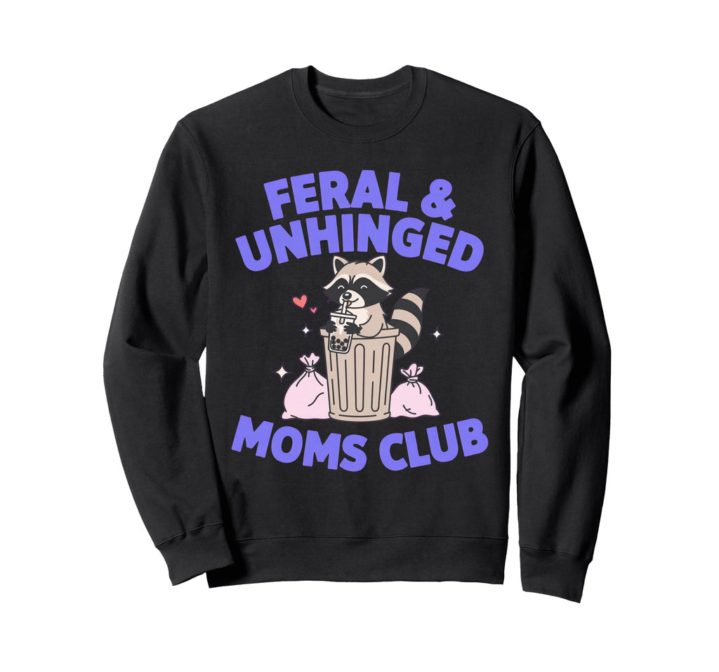 Feral Unhinged Moms Club Raccoon Sweatshirt - Unique Graphic for Adults - T-Shirt, Sweatshirt, Hoodie