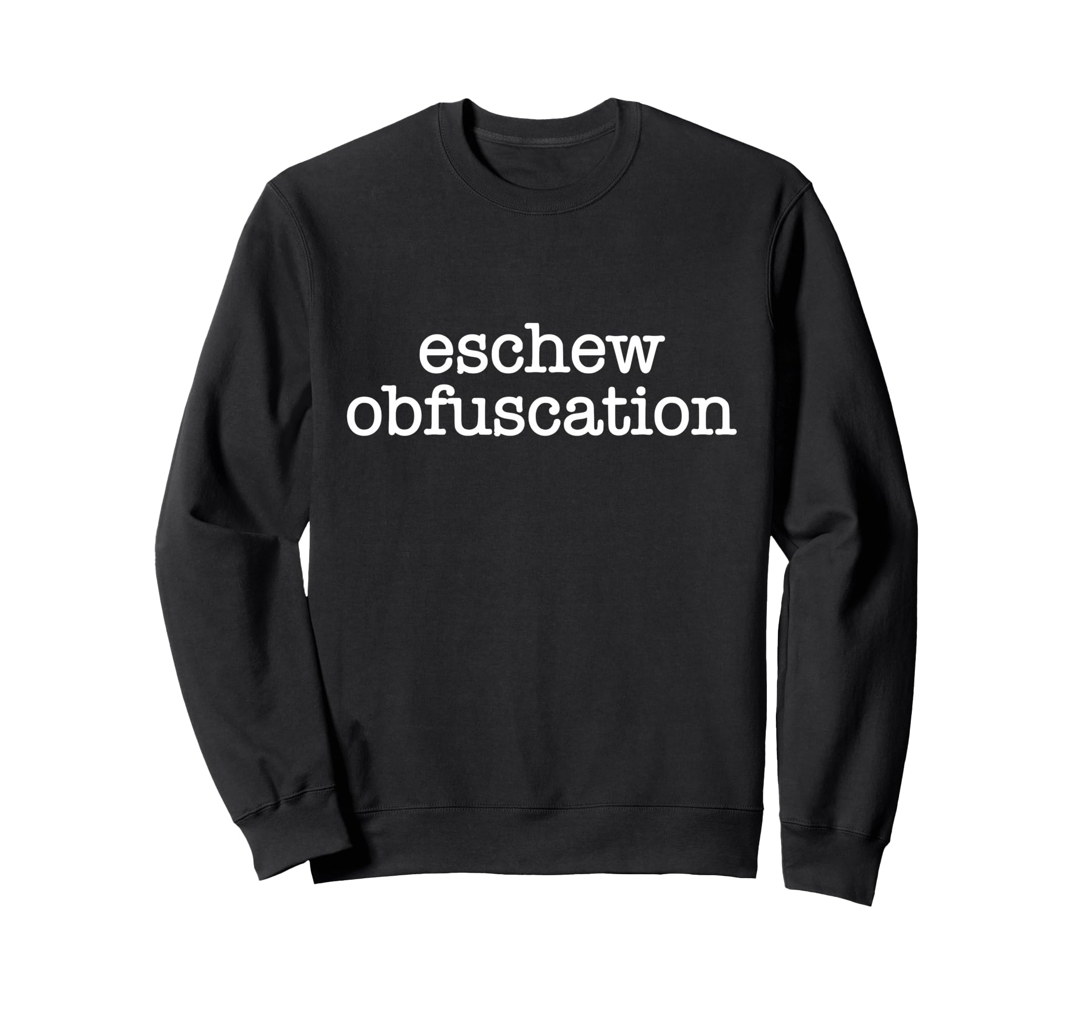 Eschew Obfuscation Ironic Sweatshirt - Casual Everyday Wear Men Women - T-Shirt, Sweatshirt, Hoodie