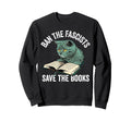 Ban Fascists Save Books Funny Sweatshirt - Minimalist Print for Adults - T-Shirt, Sweatshirt, Hoodie