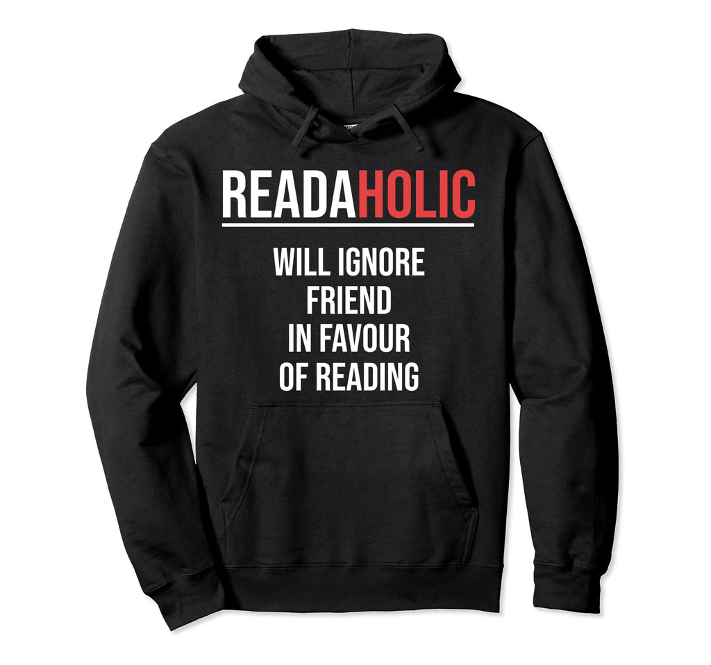 Readaholic Will Ignore Friend Favour Hoodie - Streetwear Style Unisex - T-Shirt, Sweatshirt, Hoodie