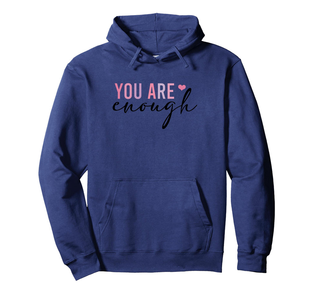 You Are Enough Self Love Positive Hoodie - Novelty Apparel for Adults - T-Shirt, Sweatshirt, Hoodie