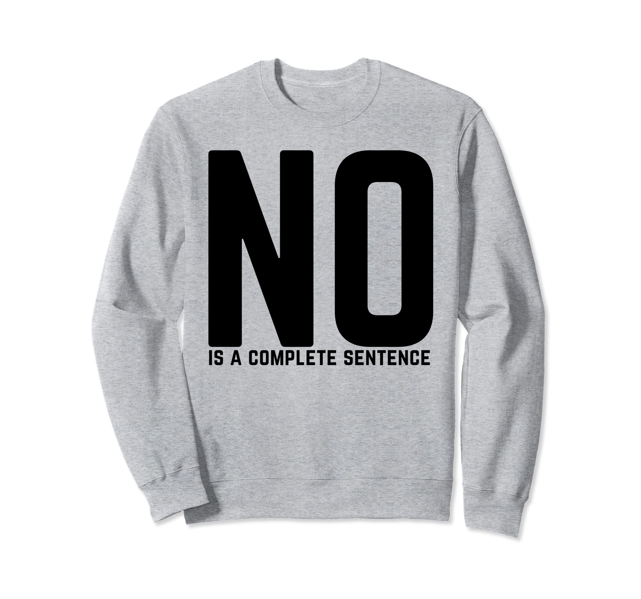 No Is Complete Sentence Teacher Sweatshirt - Unique Graphic for Adults - T-Shirt, Sweatshirt, Hoodie