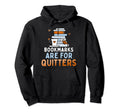 Bookmarks Are Quitters Funny Reading Hoodie - Fun Novelty Design Men Women - T-Shirt, Sweatshirt, Hoodie