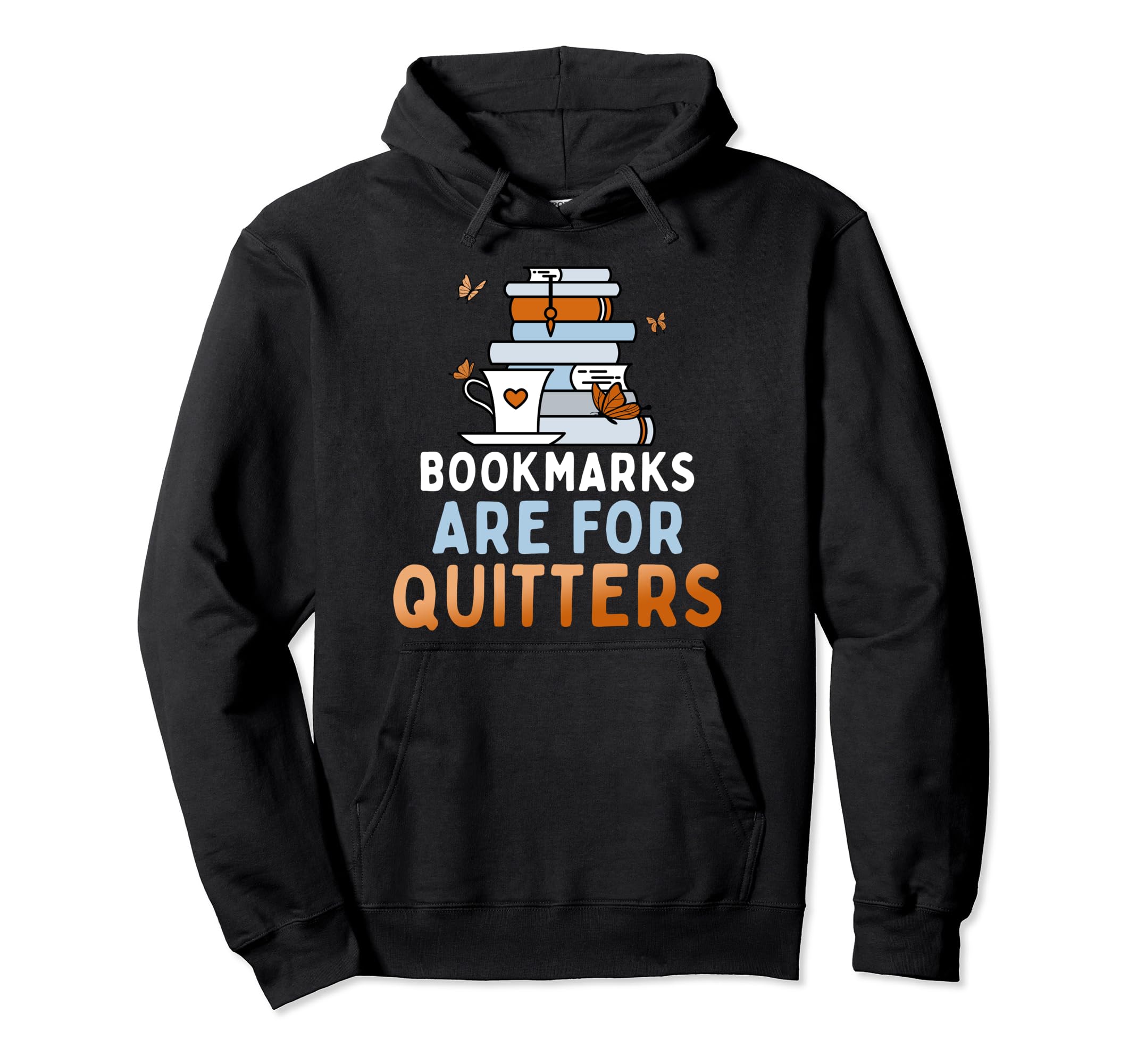 Bookmarks Are Quitters Funny Reading Hoodie - Fun Novelty Design Men Women - T-Shirt, Sweatshirt, Hoodie