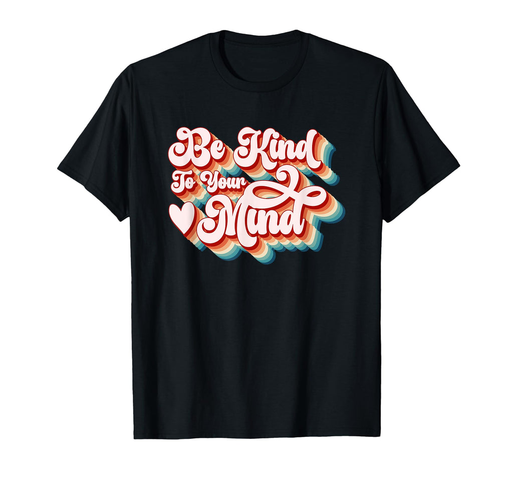 Be Kind To Your Mind Inspirational T-Shirt - Aesthetic Graphic Men Women - T-Shirt, Sweatshirt, Hoodie