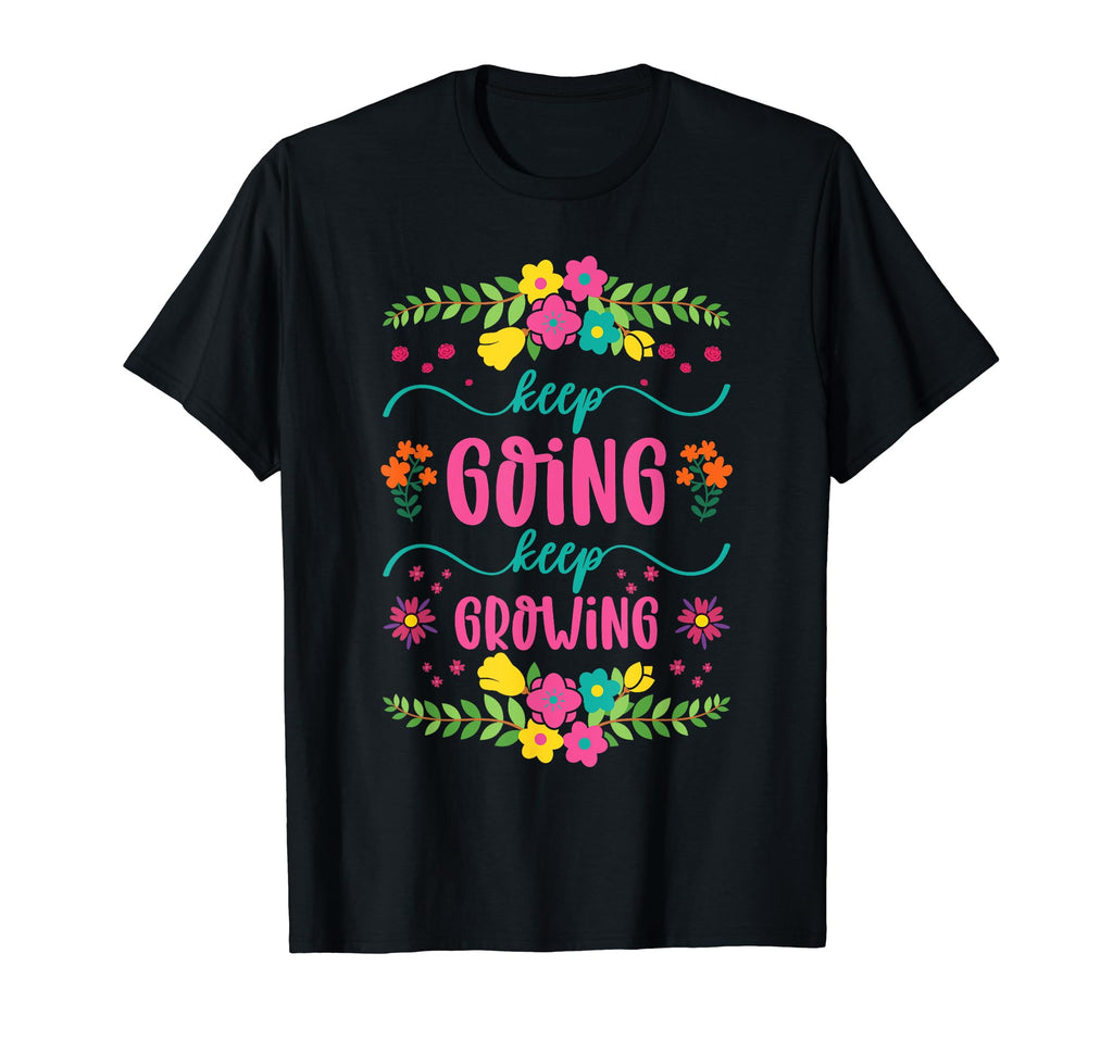 Keep Going Keep Growing Spring T-Shirt - Custom Art Print for Adults - T-Shirt, Sweatshirt, Hoodie
