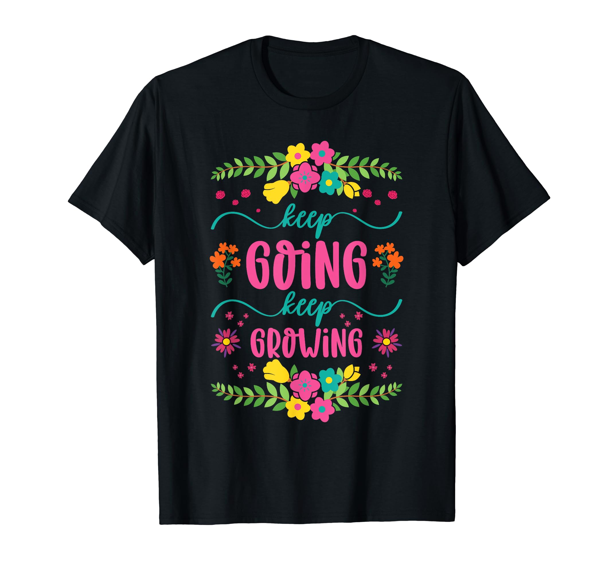 Keep Going Keep Growing Spring T-Shirt - Custom Art Print for Adults - T-Shirt, Sweatshirt, Hoodie