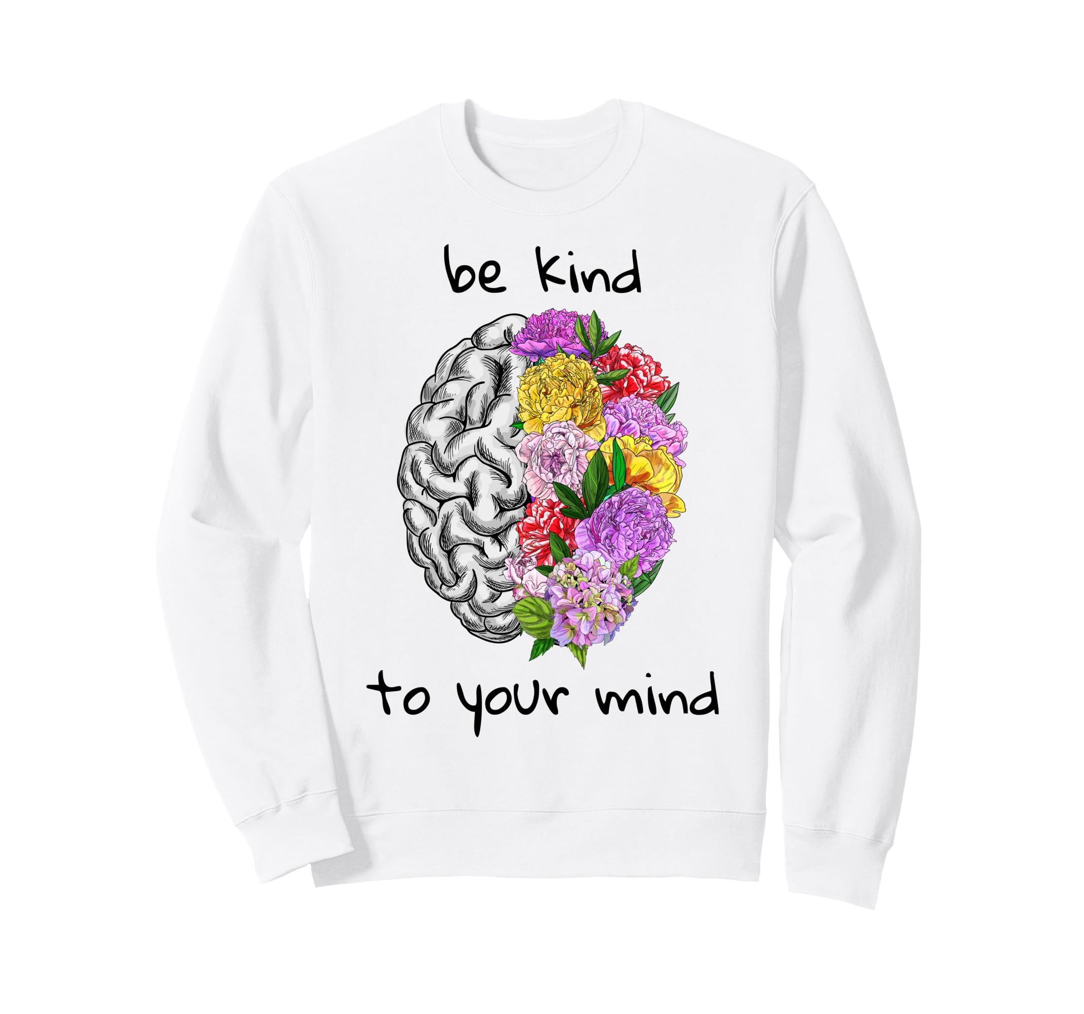 Be Kind To Your Mind Mental Sweatshirt - Fun Novelty Design for Adults - T-Shirt, Sweatshirt, Hoodie